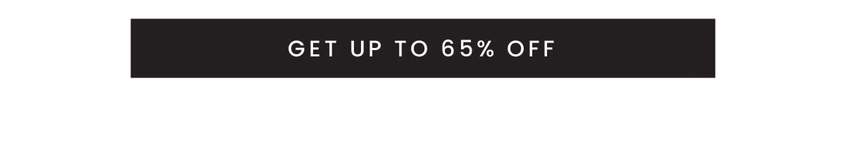 Get Up To 65% OFF
