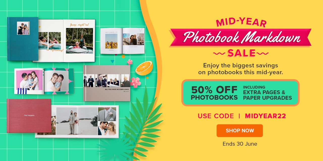 MID-YEAR Y L N A SALE Enjoy the biggest savings on photobooks this mid-year. INCLUDING 50% OFF Extra paces PHOTOBOOKS PAPER UPGRADES USE CODE MIDYEAR22 Ends 30 June 