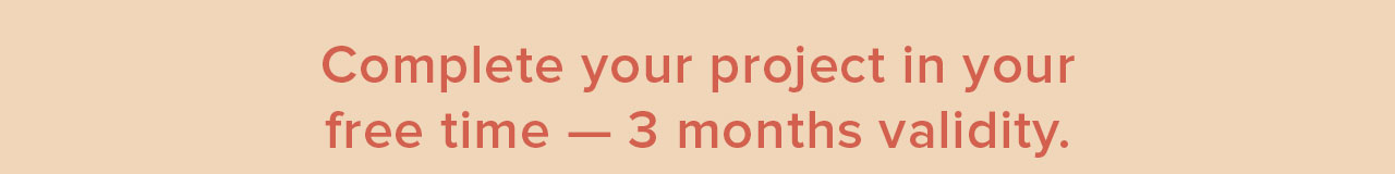 complete your project in your free time - 3 months validity