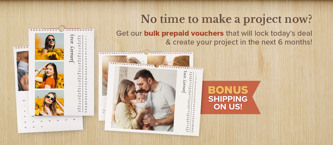  No time to make a project now? Get our bulk prepaid vouchers that will lock todays deal create your project in the next 6 months! SHIPPING ON Us! "mwr'Tme"iT bt 11 Eliwat iRi o LR K it 14 F 