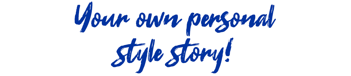 Your own personal style story!